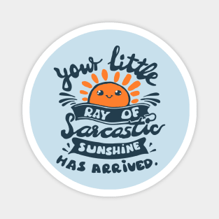 funny slogan your little ray of sarcastic sunshine has arrived Magnet